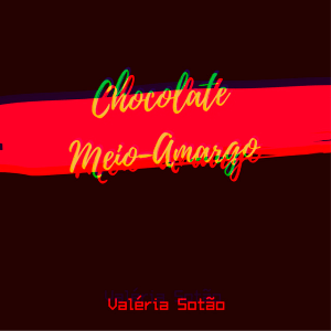 Valéria Sotão - 2020 - Chocolate Meio Amargo
